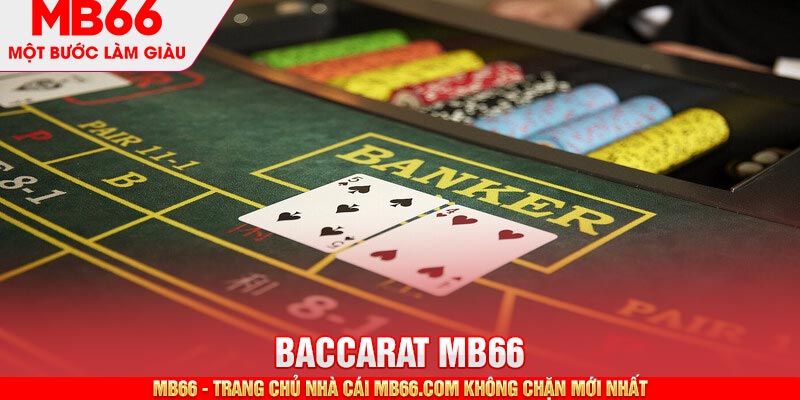 Tìm hiểu đôi điều cần nắm được về trò chơi baccarat tại sảnh cược MB66