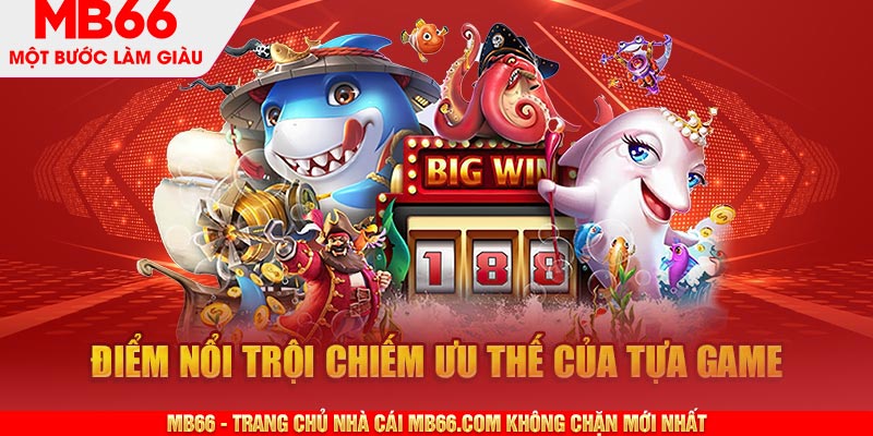 Điểm nổi trội chiếm ưu thế của tựa game