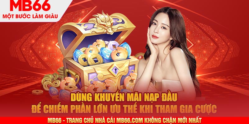 Dùng ưu đãi để chiếm phần lớn ưu thế khi tham gia cược