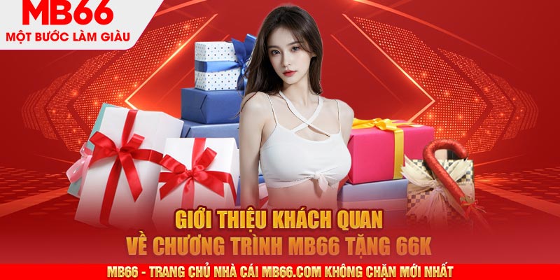 Giới thiệu khách quan về chương trình MB66 tặng 66k