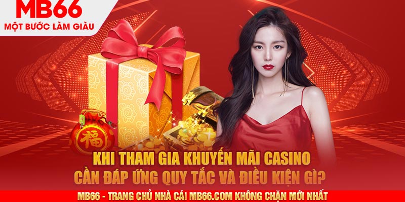 Khi tham gia khuyến mãi casino cần đáp ứng quy tắc và điều kiện gì?