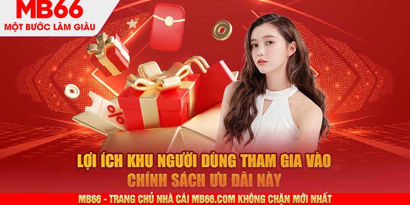 Lợi ích khu người dùng tham gia vào chính sách ưu đãi này