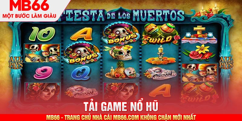 Trải nghiệm đầy ấn tượng khi tải game nổ hũ MB66