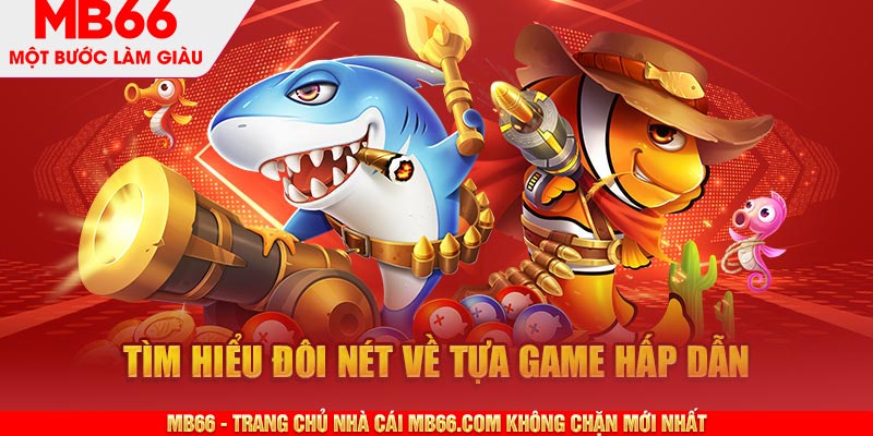 Tìm hiểu đôi nét về tựa game hấp dẫn