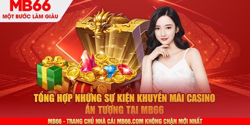 Tổng hợp những sự kiện khuyến mãi casino ấn tượng tại MB66